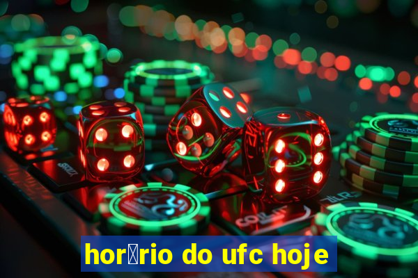 hor谩rio do ufc hoje