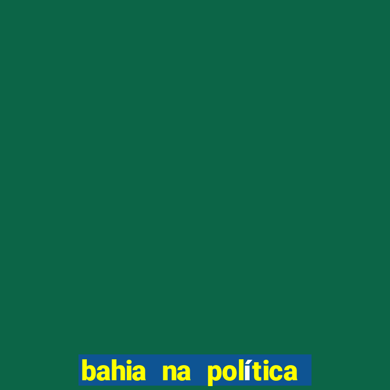 bahia na política jair onofre