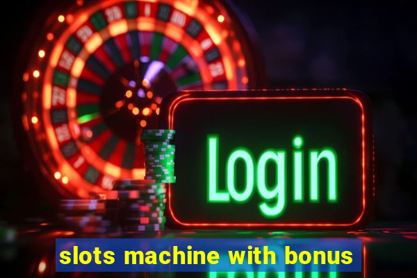 slots machine with bonus