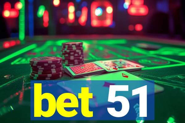 bet 51