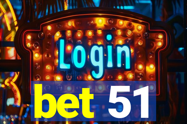 bet 51