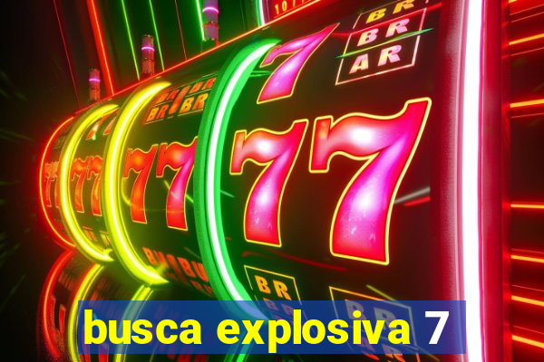 busca explosiva 7