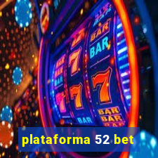 plataforma 52 bet