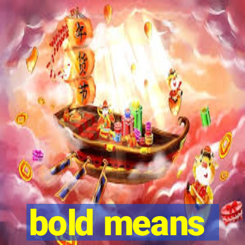 bold means