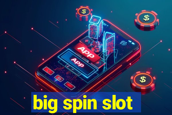 big spin slot