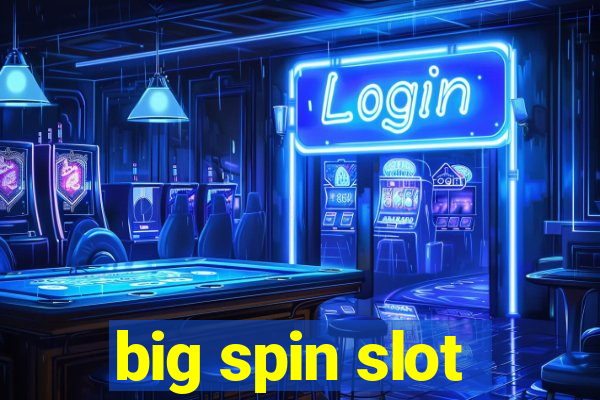 big spin slot