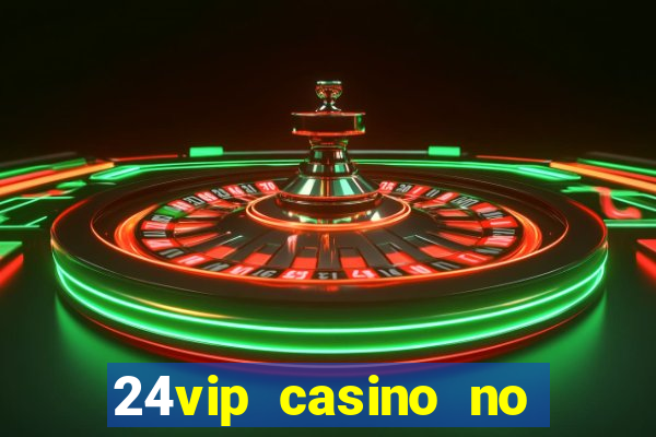 24vip casino no deposit code