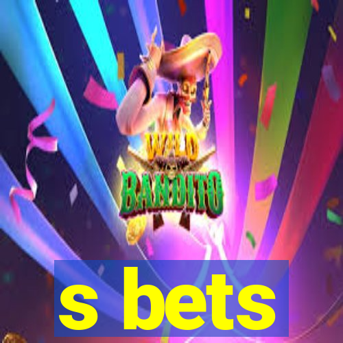 s bets