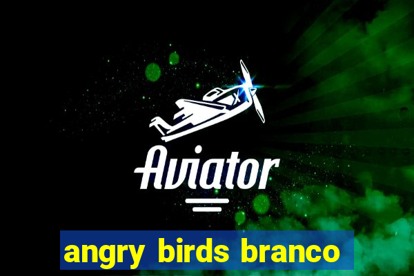 angry birds branco