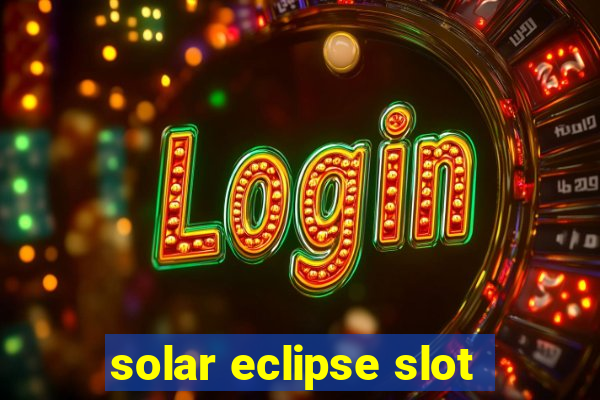 solar eclipse slot