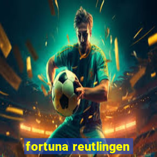 fortuna reutlingen