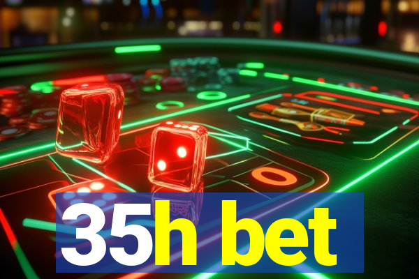 35h bet