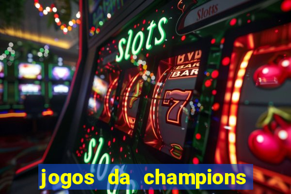 jogos da champions vai passar onde