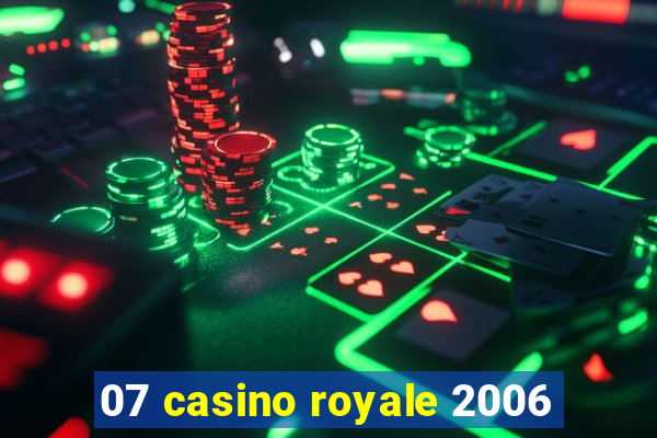 07 casino royale 2006