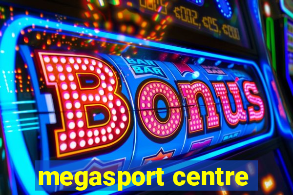 megasport centre