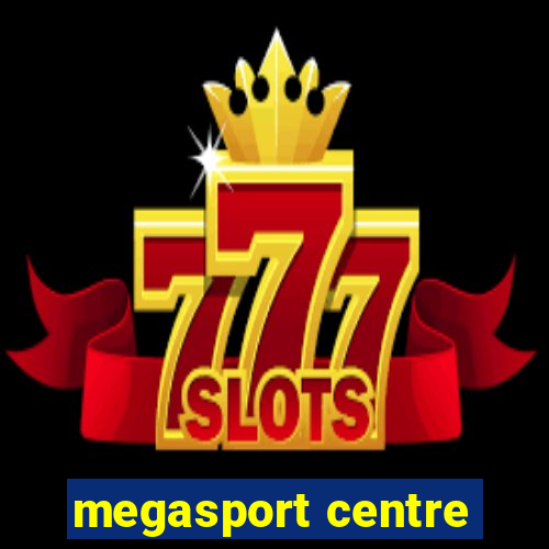 megasport centre