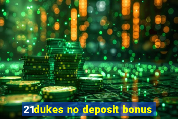 21dukes no deposit bonus