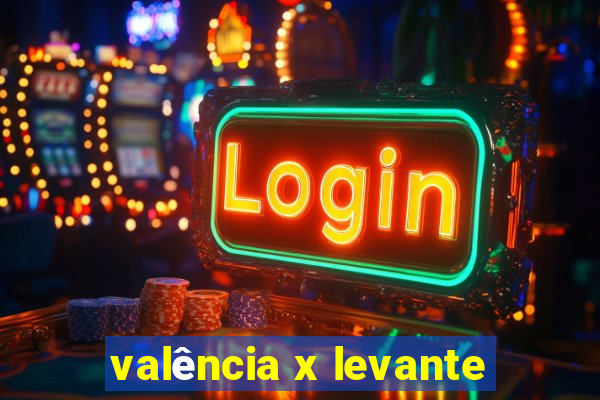 valência x levante