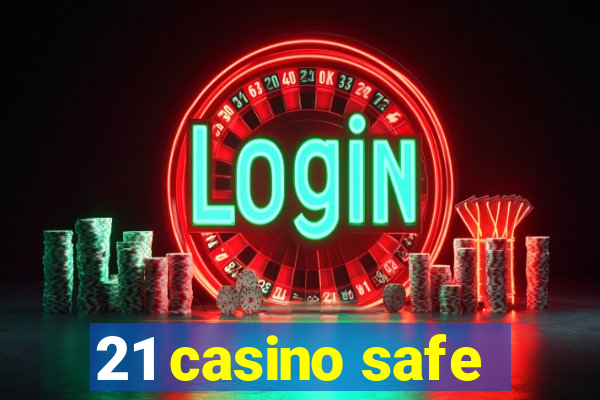 21 casino safe