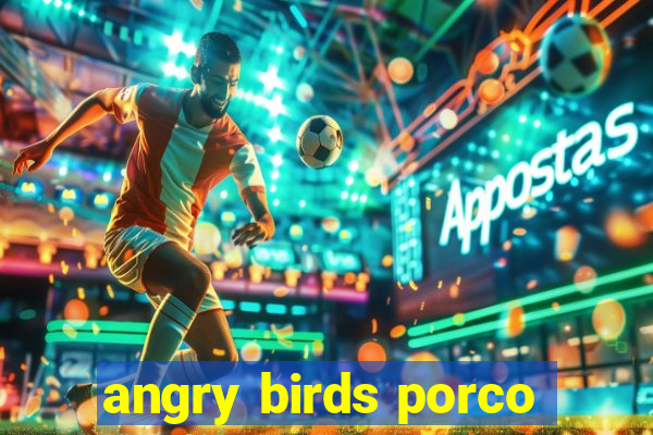 angry birds porco