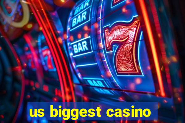 us biggest casino