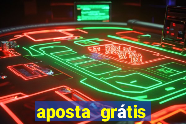 aposta grátis bet365 hoje