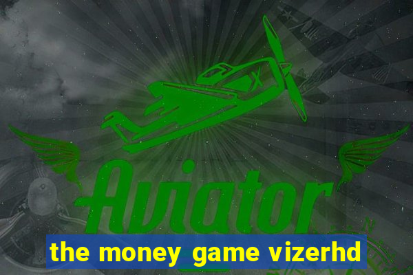 the money game vizerhd