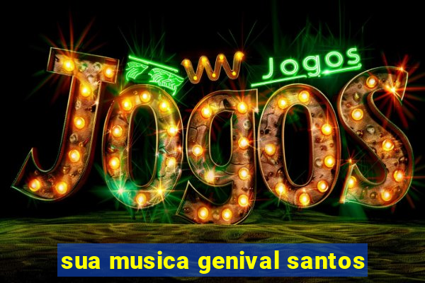 sua musica genival santos