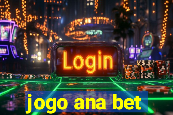 jogo ana bet