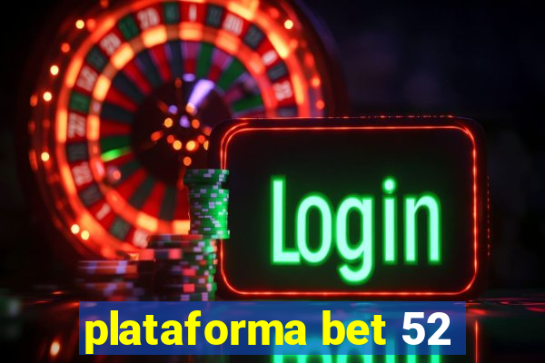 plataforma bet 52