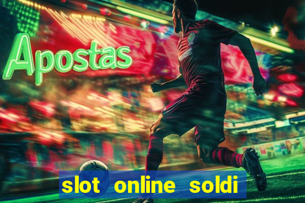 slot online soldi veri bonus senza deposito