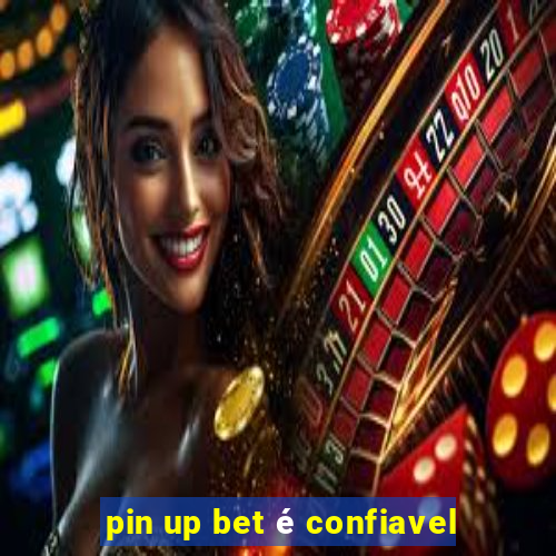 pin up bet é confiavel