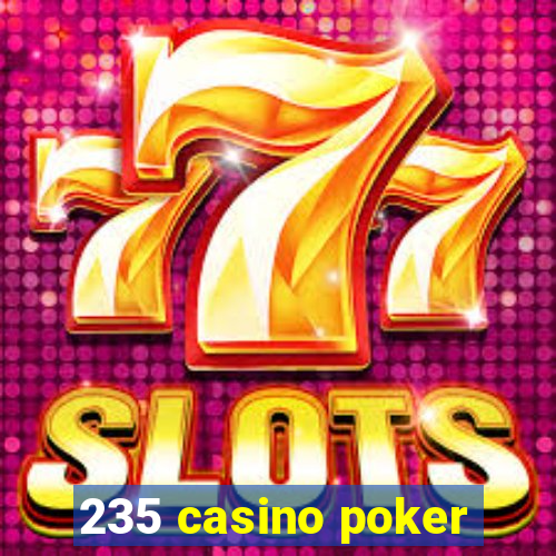 235 casino poker