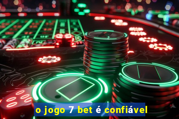 o jogo 7 bet é confiável