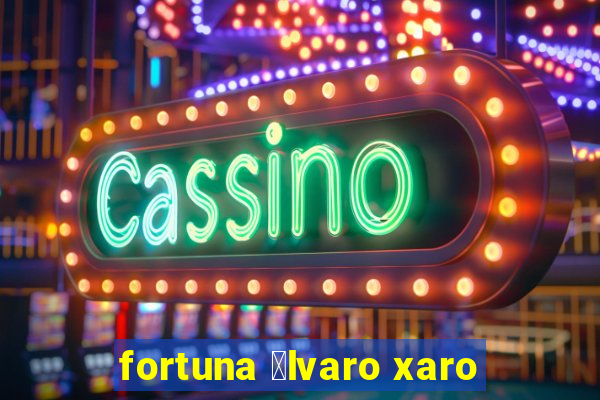 fortuna 谩lvaro xaro