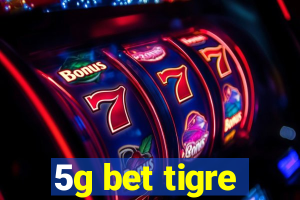 5g bet tigre