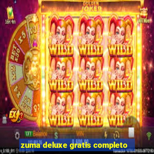 zuma deluxe gratis completo