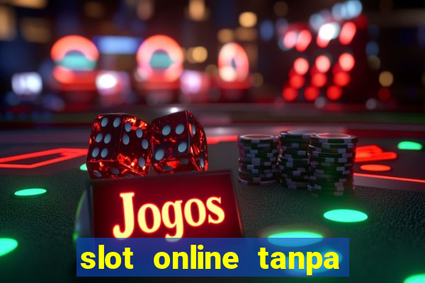 slot online tanpa deposit awal