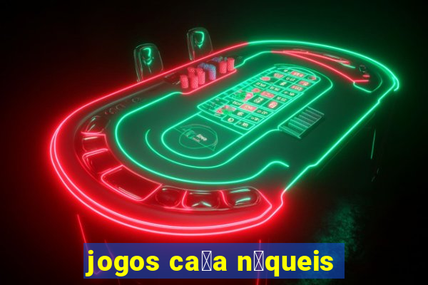 jogos ca莽a n铆queis