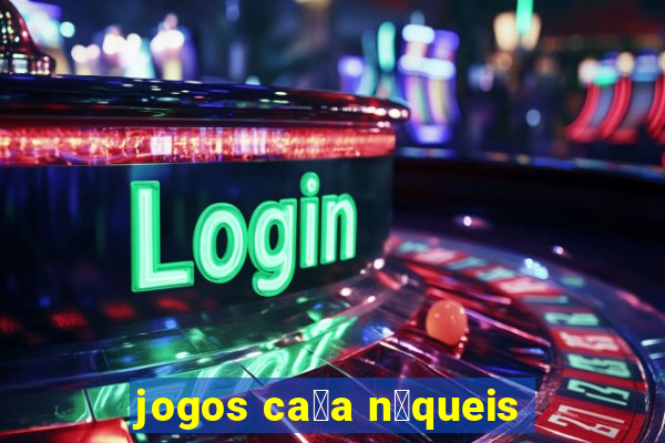 jogos ca莽a n铆queis