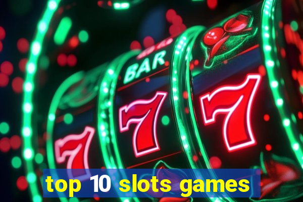 top 10 slots games