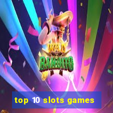 top 10 slots games