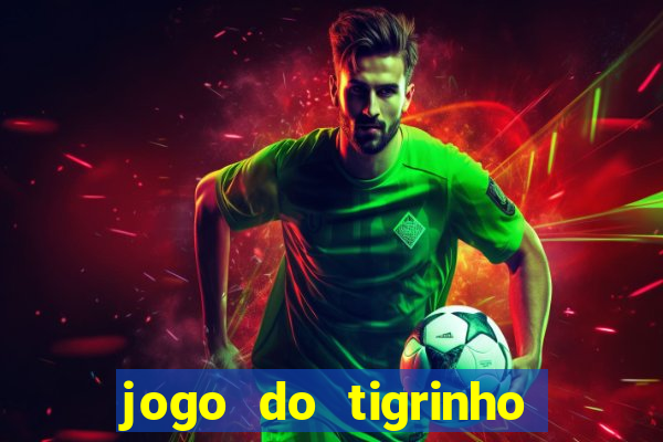 jogo do tigrinho gratis sem deposito