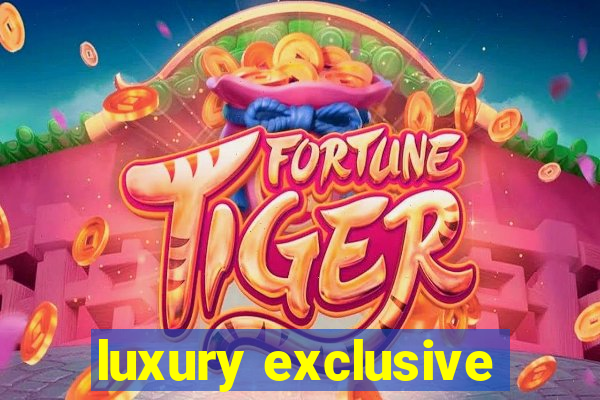 luxury exclusive