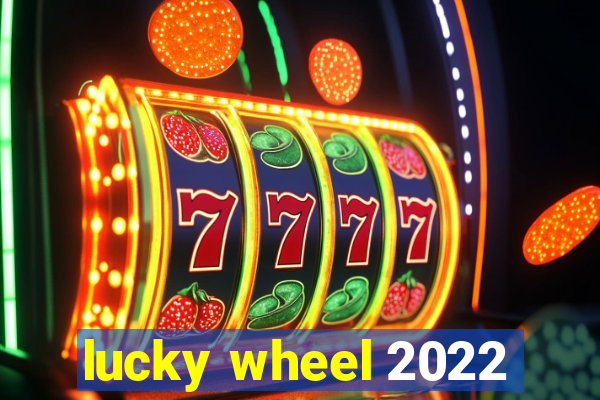 lucky wheel 2022