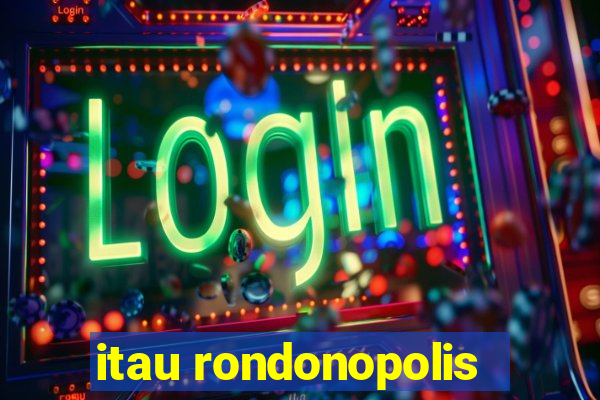 itau rondonopolis