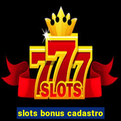 slots bonus cadastro