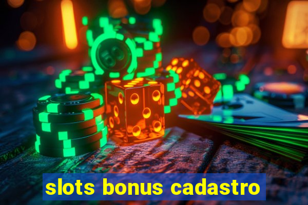 slots bonus cadastro