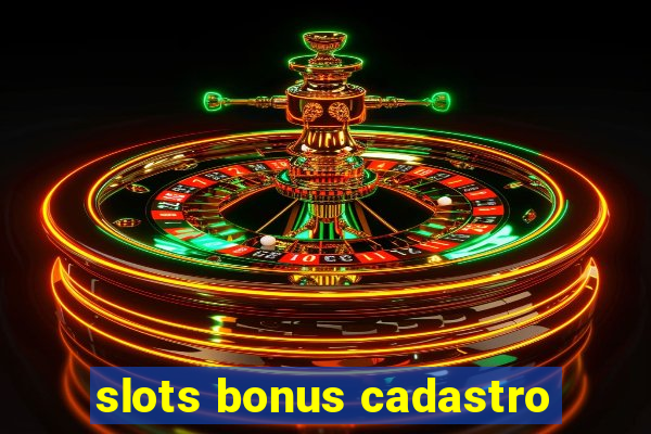 slots bonus cadastro