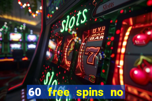 60 free spins no deposit casino